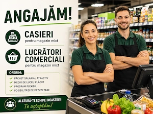 Angajam casieri si lucratori comerciali