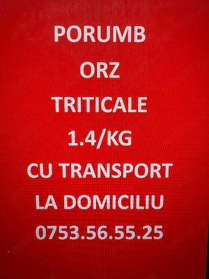 Porumb Triticale Orz cu sau fara transport la domiciliu