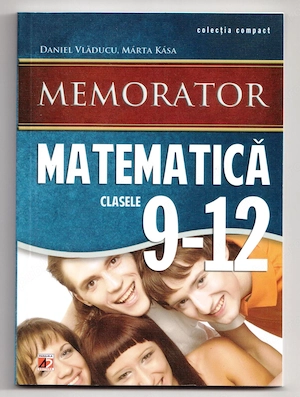 memorator matematica clasele 9-12 de daniel vladucu marta kasa colectia compact
