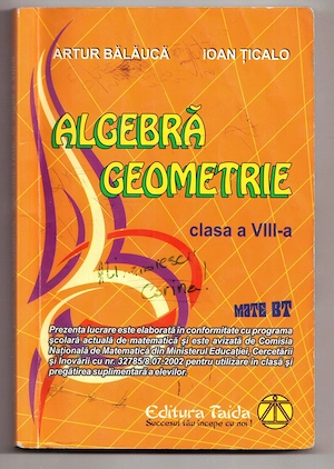 algebra geometrie clasa a viii-a de artur balauca si ioan ticalo editura taida 2009 folosita 