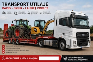 Transport utilaje și echipamente   rapid și sigur