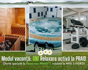 Modul vacanță: ON! Relaxare activă la Pensiunea PRAID (pachet MIN. 2 NOPȚI cu ședință wellness)