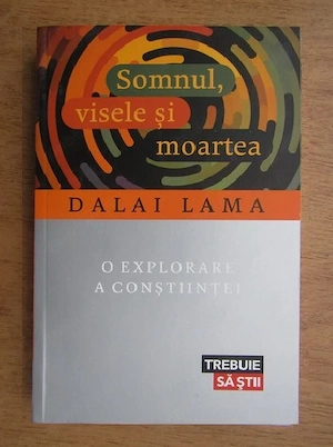 Dalai Lama - Somnul, visele si moartea. O explorare a constiintei