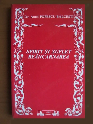Dr. Aurel Popescu-Balcesti - Spirit si suflet. Reincarnarea