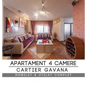 Apartament 4 camere | Gavana | Mobilat si utilat