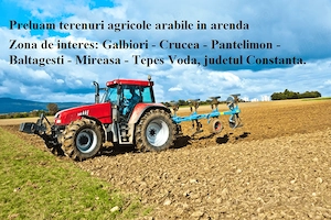 Lucram terenuri agricole in arenda Galbiori - Crucea - Pantelimon - Baltagesti - Mireasa - Tepes Vod