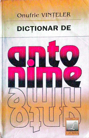 Dictionar de Antonime - Onufrie Vinteler (Editura Lucman)