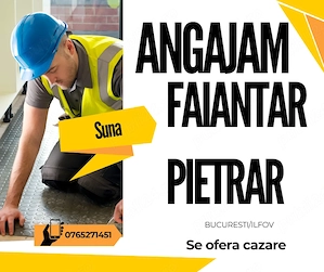 Angajam Faiantar  Pietrar Bucuresti Ilfov ( se ofera cazare)