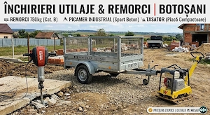 Închiriez Remorci 750kg, Picamer industrial (spart beton) și Tasator pământ Botoșani