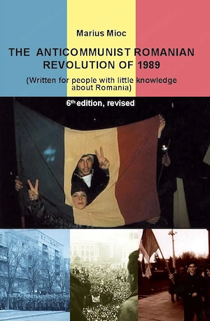 Marius Mioc - The anticommunist Romanian Revolution of 1989, ediția a 6-a