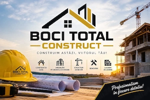     BOCI TOTAL CONSTRUCT   Construim astăzi, viitorul tău!   