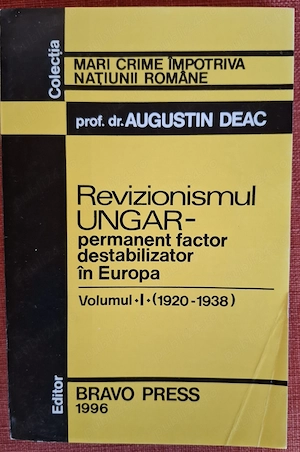 Revizionismul ungar - permanent factor destabilizator in Europa - Augustin Deac (1996)