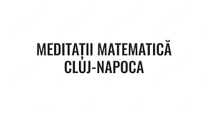 Meditații Matematică Gimnaziu și Liceu